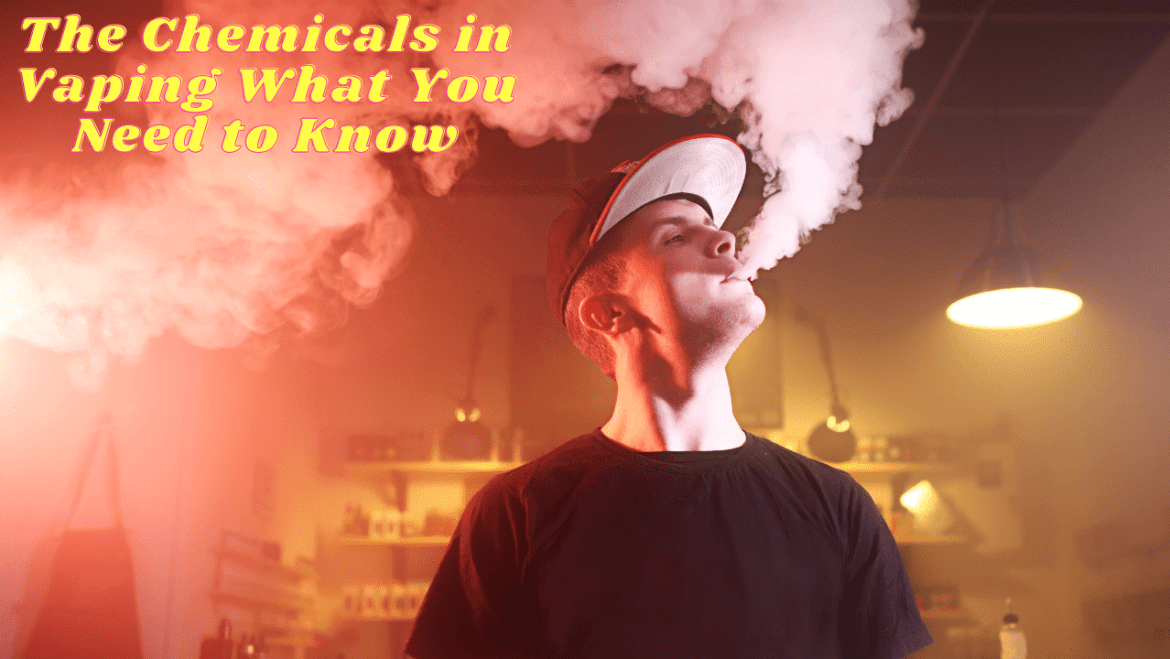 The Chemicals in Vaping What You Need to Know